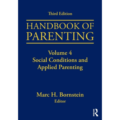 Handbook of Parenting: Volume 4: Social Conditions and Applied Parenting, Third Edition