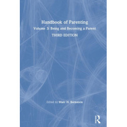 Handbook of Parenting: Volume 3: Being and Becoming a Parent, Third Edition