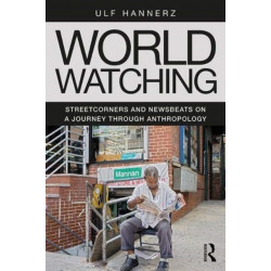 World Watching: Streetcorners and Newsbeats on a Journey through Anthropology