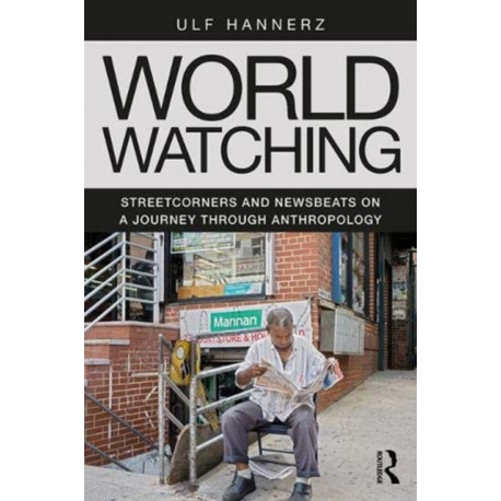 World Watching: Streetcorners and Newsbeats on a Journey through Anthropology