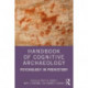 Handbook of Cognitive Archaeology: Psychology in Prehistory