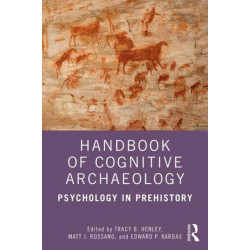 Handbook of Cognitive Archaeology: Psychology in Prehistory