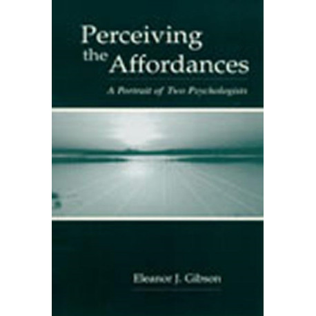 Perceiving the Affordances: A Portrait of Two Psychologists