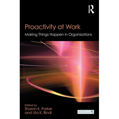 Proactivity at Work: Making Things Happen in Organizations
