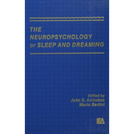 The Neuropsychology of Sleep and Dreaming