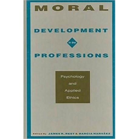Moral Development in the Professions: Psychology and Applied Ethics