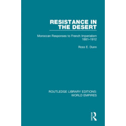 Resistance in the Desert: Moroccan Responses to French Imperialism 1881-1912