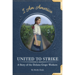 United to Strike: A Story of the Delano Grape Workers