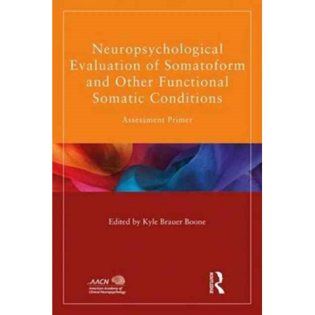 Neuropsychological Evaluation of Somatoform and Other Functional Somatic Conditions: Assessment Primer