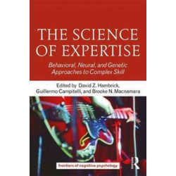 The Science of Expertise: Behavioral, Neural, and Genetic Approaches to Complex Skill