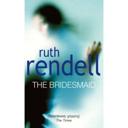 The Bridesmaid: a passionate love story with a chilling, dark twist from the award-winning queen of crime, Ruth Rendell