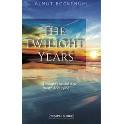 The Twilight Years: Thoughts on Old Age, Death and Dying