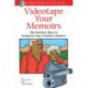 Videotape Your Memoirs: The Perfect Way to Preserve Your Family's History