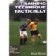 Training Technique Tactically: 40 Skills Sessions Using Game Situations