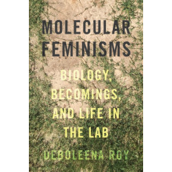 Molecular Feminisms: Biology, Becomings, and Life in the Lab