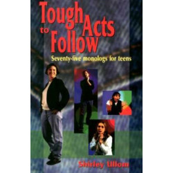 Tough Acts to Follow: 75 Monologs for Teens