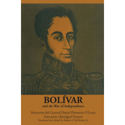 Bolivar and the War of Independence: Memorias Del General Daniel Florencio O'Leary, Narracion