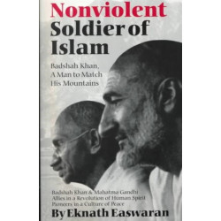 Nonviolent Soldier of Islam: Badshah Khan: A Man to Match His Mountains
