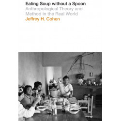 Eating Soup Without a Spoon: Anthropological Theory and Method in the Real World