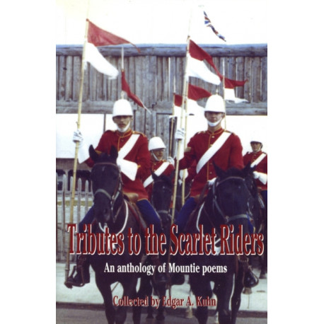 Tributes to the Scarlet Riders: An anthology of Mountie poems