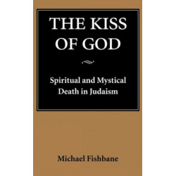 The Kiss of God: Spiritual and Mystical Death in Judaism