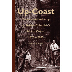 Up-Coast: Forest and Industry on British Columbia's North Coast, 1870–2005