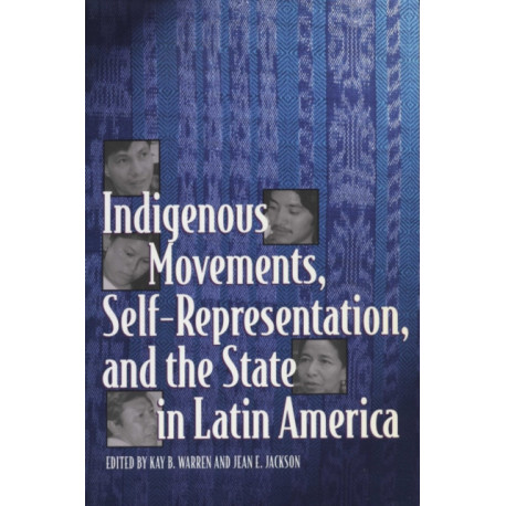 Indigenous Movements, Self-Representation, and the State in Latin America