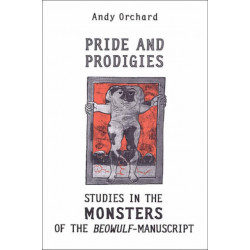 Pride and Prodigies: Studies in the Monsters of the Beowulf Manuscript