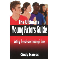 Ultimate Young Actor's Guide: Getting the Role & Making It Shine