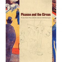 Picasso and the Circus: Fin-de-Siecle Paris and the Suite De Saltimbanques