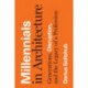 Millennials in Architecture: Generations, Disruption, and the Legacy of a Profession