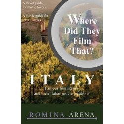 Where Did They Film That? Italy: Famous Film Scenes & their Italian Locations