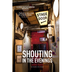 Shouting in the Evenings: 50 Years on the Stage