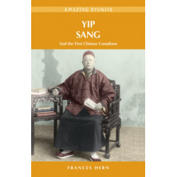 Yip Sang: and the First Chinese Canadians