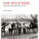 The Wild Ride: A History of the North-West Mounted Police 1873-1904