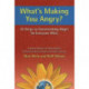 What's Making You Angry?: 10 Steps to Transforming Anger So Everyone Wins
