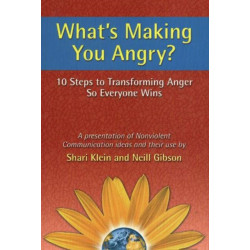 What's Making You Angry?: 10 Steps to Transforming Anger So Everyone Wins
