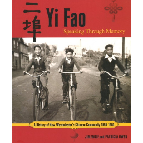 Yi Fao: Speaking Through Memory: A History of New Westminister's Chinese Community 1858-1980