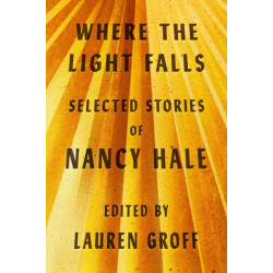 Where the Light Falls: Selected Stories of Nancy Hale