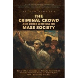 The Criminal Crowd and Other Writings on Mass Society