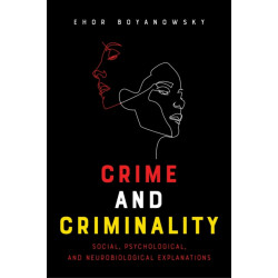 Crime and Criminality: Social, Psychological, and Neurobiological Explanations