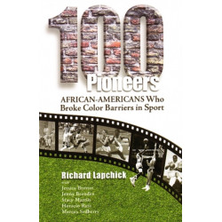 100 Pioneers: African-Americans Who Broke Color Barriers in Sport
