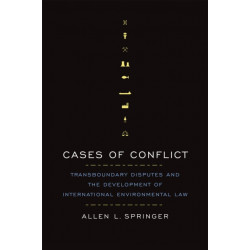 Cases of Conflict: Transboundary Disputes and the Development of International Environmental Law