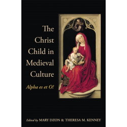 The Christ Child in Medieval Culture: Alpha Es Et O!