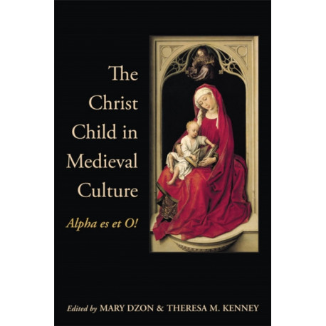 The Christ Child in Medieval Culture: Alpha Es Et O!