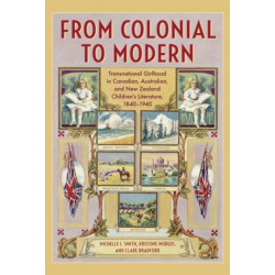From Colonial to Modern: Transnational Girlhood in Canadian, Australian, and New Zealand Literature, 1840-1940