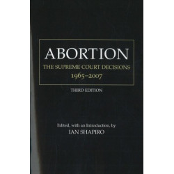 Abortion: The Supreme Court Decisions, 1965-2007