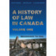 A History of Law in Canada, Volume One: Beginnings to 1866