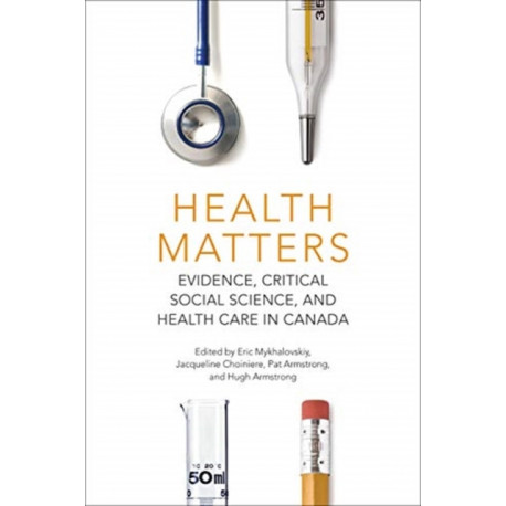 Health Matters: Evidence, Critical Social Science, and Health Care in Canada