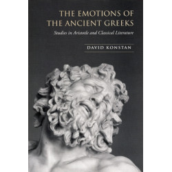 The Emotions of the Ancient Greeks: Studies in Aristotle and Classical Literature